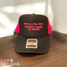 Load image into Gallery viewer, Sorry I’m Late, I Didn’t Want To Come Embroidered Trucker Hat