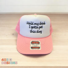 Load image into Gallery viewer, Hold My Drink I Gotta Pet This Dog Embroidered Trucker Hat