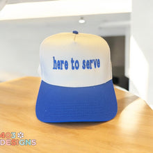 Load image into Gallery viewer, Here To Serve Embroidered Trucker Hat