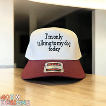 Load image into Gallery viewer, I'm Only Talking To My Dog Today Embroidered Trucker Hat