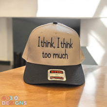 Load image into Gallery viewer, I Think I Think Too Much Embroidered Trucker Hat