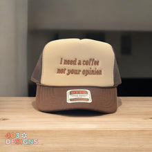Load image into Gallery viewer, I Need A Coffee Not Your Opinion Embroidered Trucker Hat