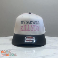 Load image into Gallery viewer, My Dad Will Kill You Embroidered Trucker Hat