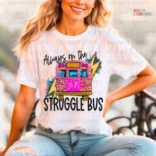 Load image into Gallery viewer, Always On The Struggle Bus DTF Transfer