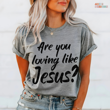 Load image into Gallery viewer, Are You Loving Jesus DTF Transfer