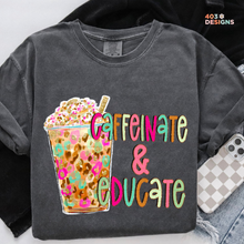 Load image into Gallery viewer, Caffeinate And Educate DTF Transfer