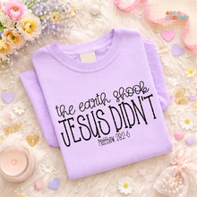 Load image into Gallery viewer, The Earth Shook Jesus Didn't DTF Transfer