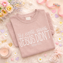 Load image into Gallery viewer, The Earth Shook Jesus Didn't DTF Transfer