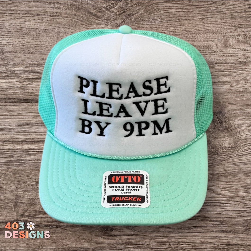 Please leave by 9pm- Embroidered Trucker Hat