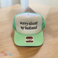 Load image into Gallery viewer, Sorry About My Husband Embroidered Trucker Hat
