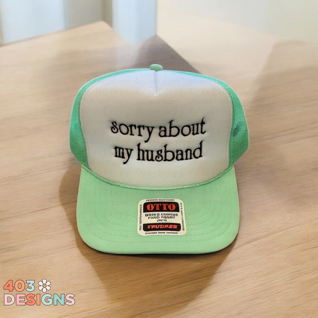 Sorry About My Husband Embroidered Trucker Hat