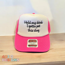 Load image into Gallery viewer, Hold My Drink I Gotta Pet This Dog Embroidered Trucker Hat
