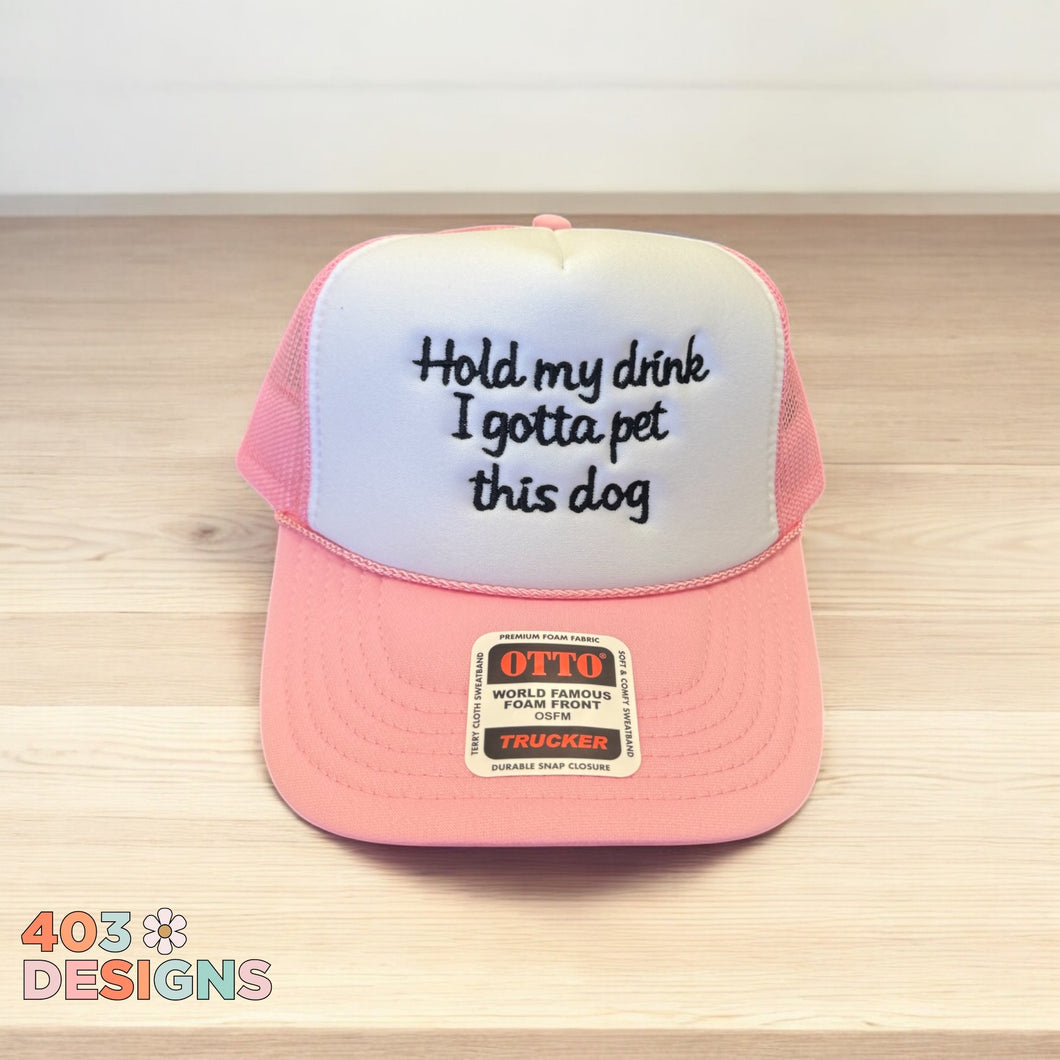 Hold My Drink I Gotta Pet This Dog Embroidered Trucker Hat