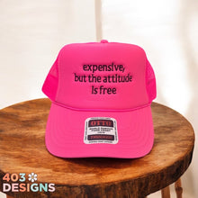 Load image into Gallery viewer, Expensive But The Attitude Is Free Embroidered Trucker Hat
