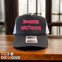 Load image into Gallery viewer, I Have Separation Anxiety From My Dog Embroidered Trucker Hat
