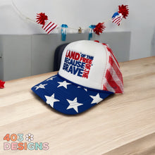 Load image into Gallery viewer, Land Of The Free Because Of The Brave Embroidered  Stars &amp; Stripes Trucker Hat
