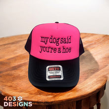 Load image into Gallery viewer, My Dog Said You&#39;re A Hoe Embroidered Trucker Hat
