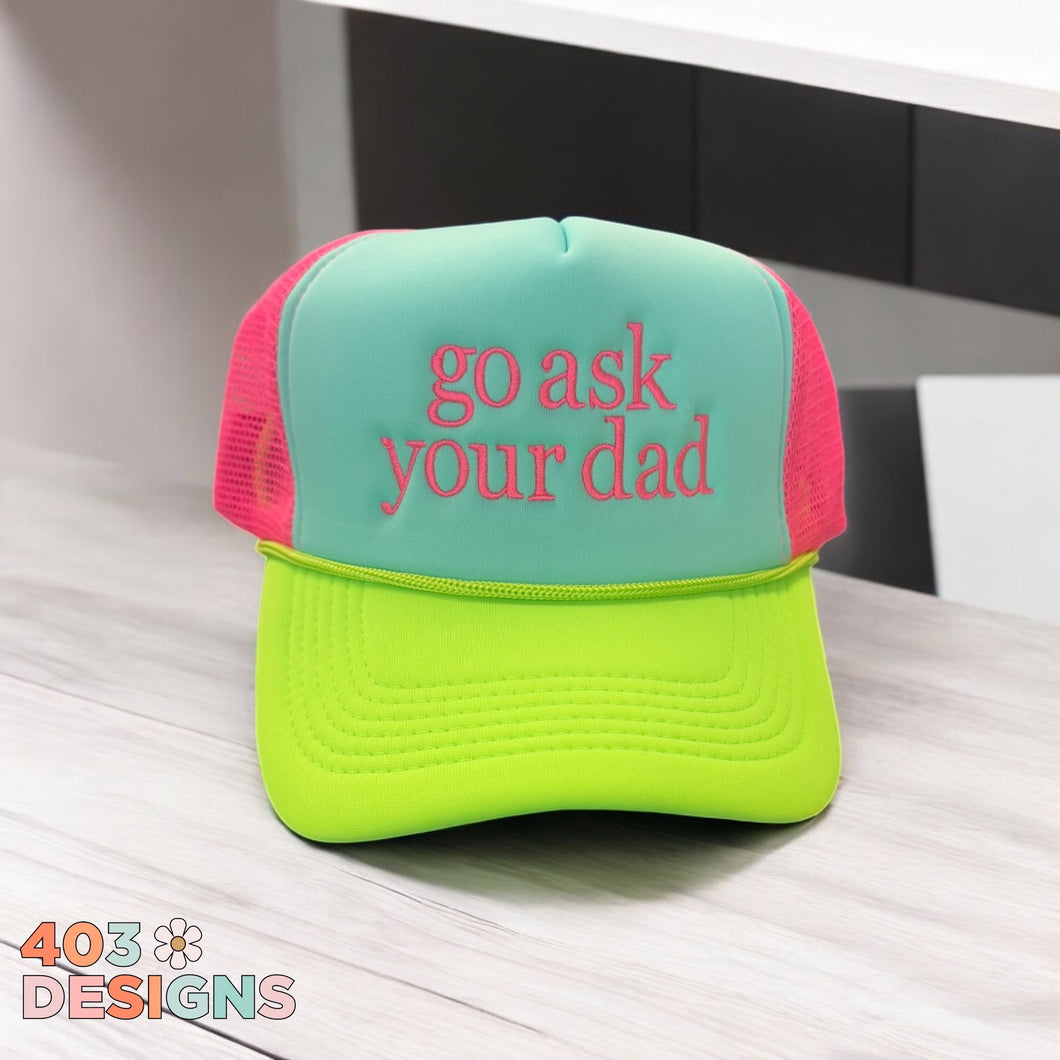 Tri Color Neon Brim Go Ask Your Dad Embroidered Trucker Hat