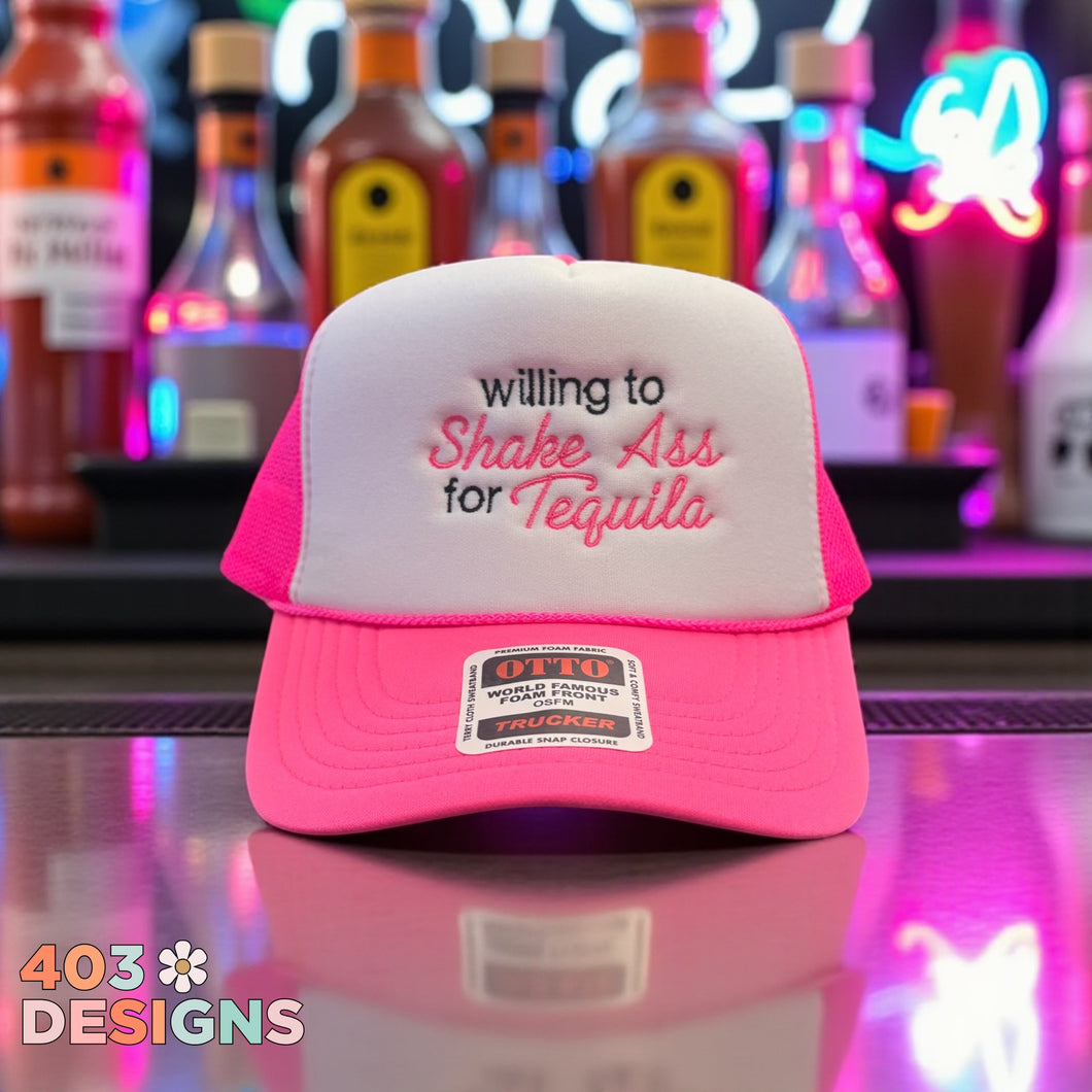Willing to shake ass for tequila- Embroidered Trucker Hat