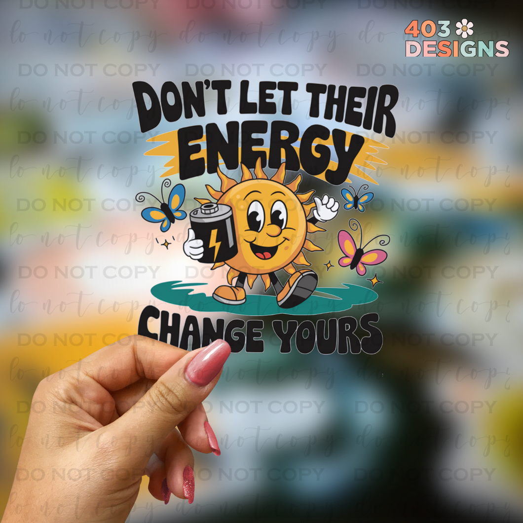 Don't Let Their Energy Change Yours UV Sticker