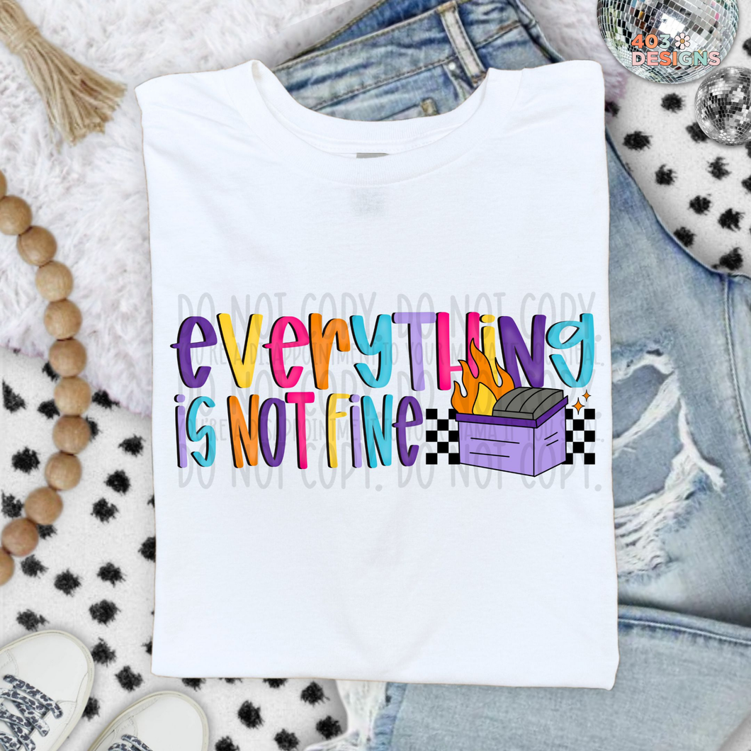 Everything Is Not Fine DTF Transfer