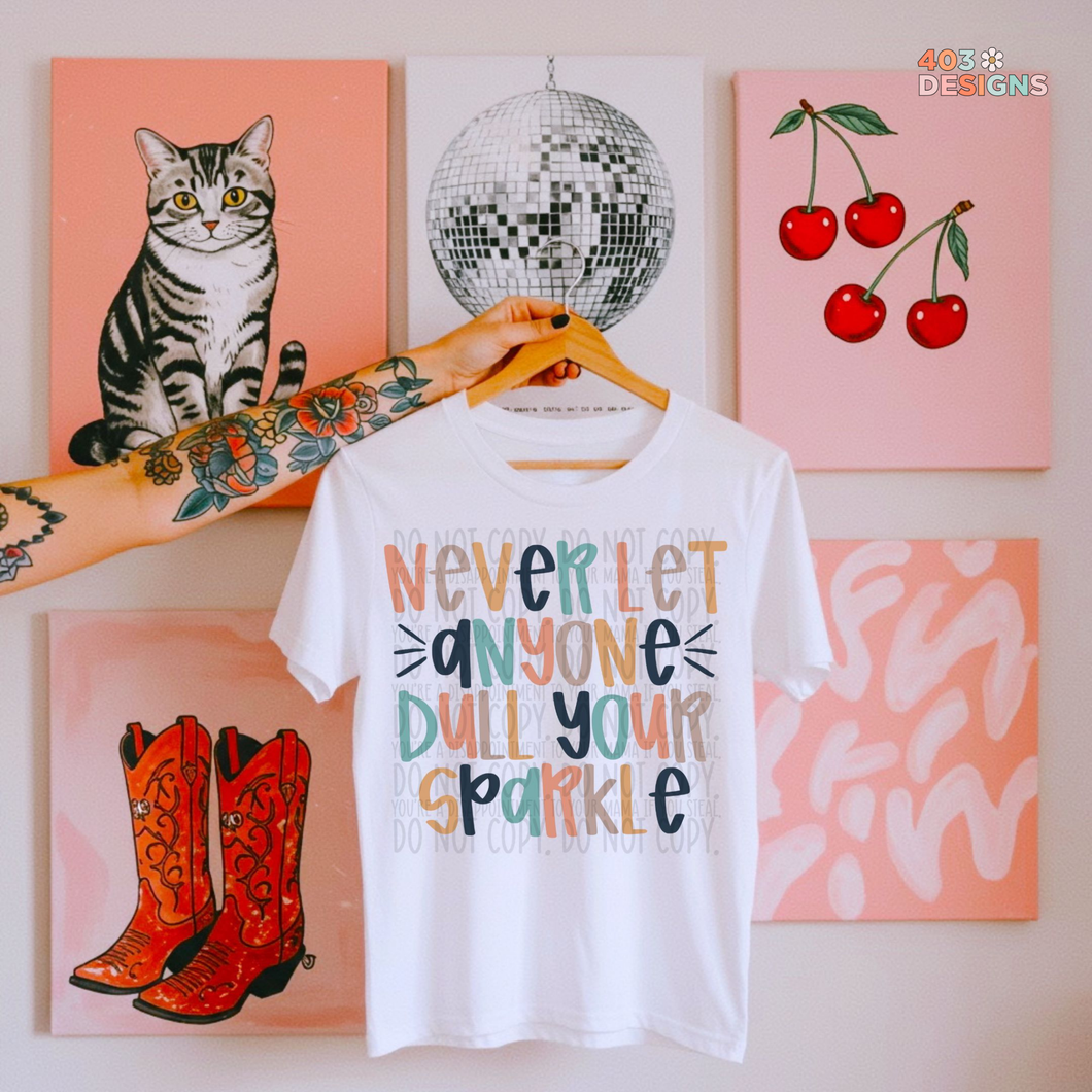 Never Let Anyone Dull Your Sparkle Doodle DTF Transfer