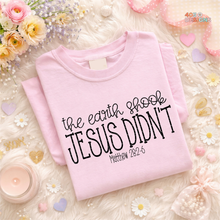 Load image into Gallery viewer, The Earth Shook Jesus Didn't DTF Transfer
