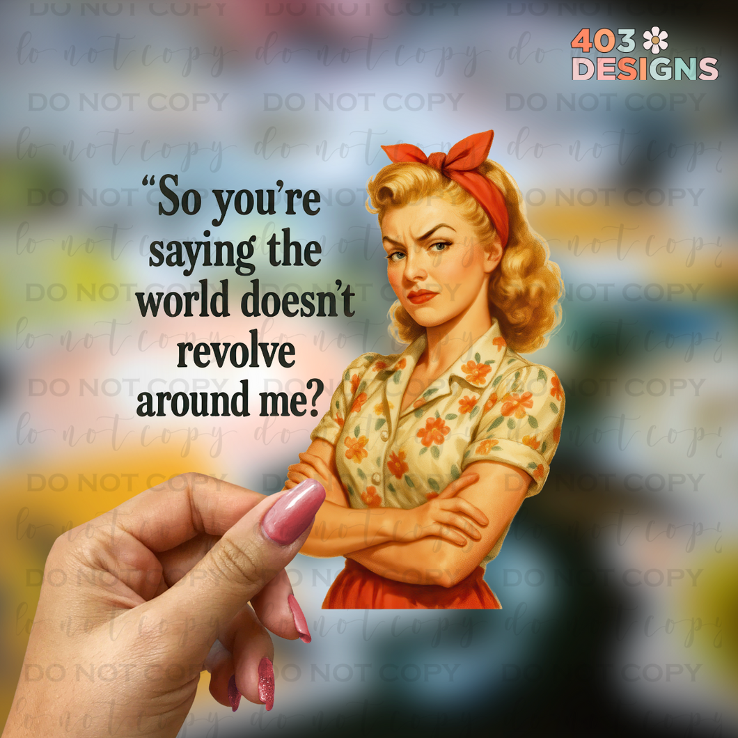 The World Doesn't Revolve Around Me UV Sticker