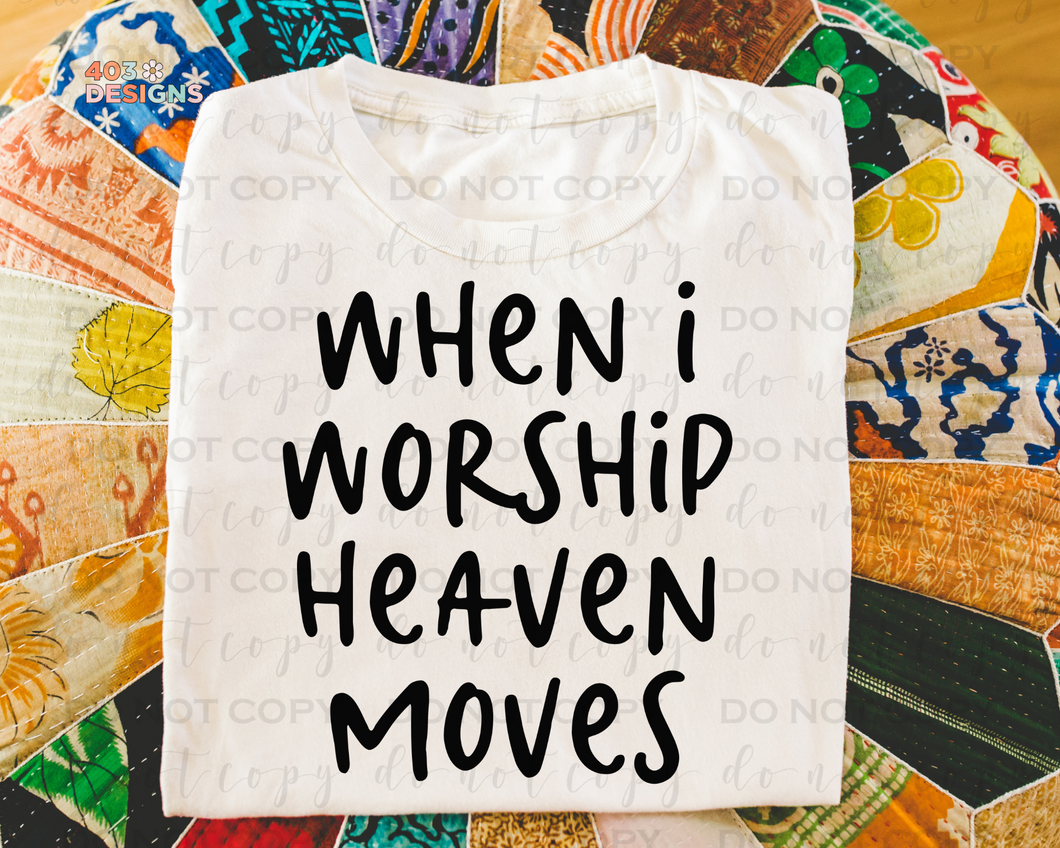 When I Worship Heaven Moves DTF Transfer