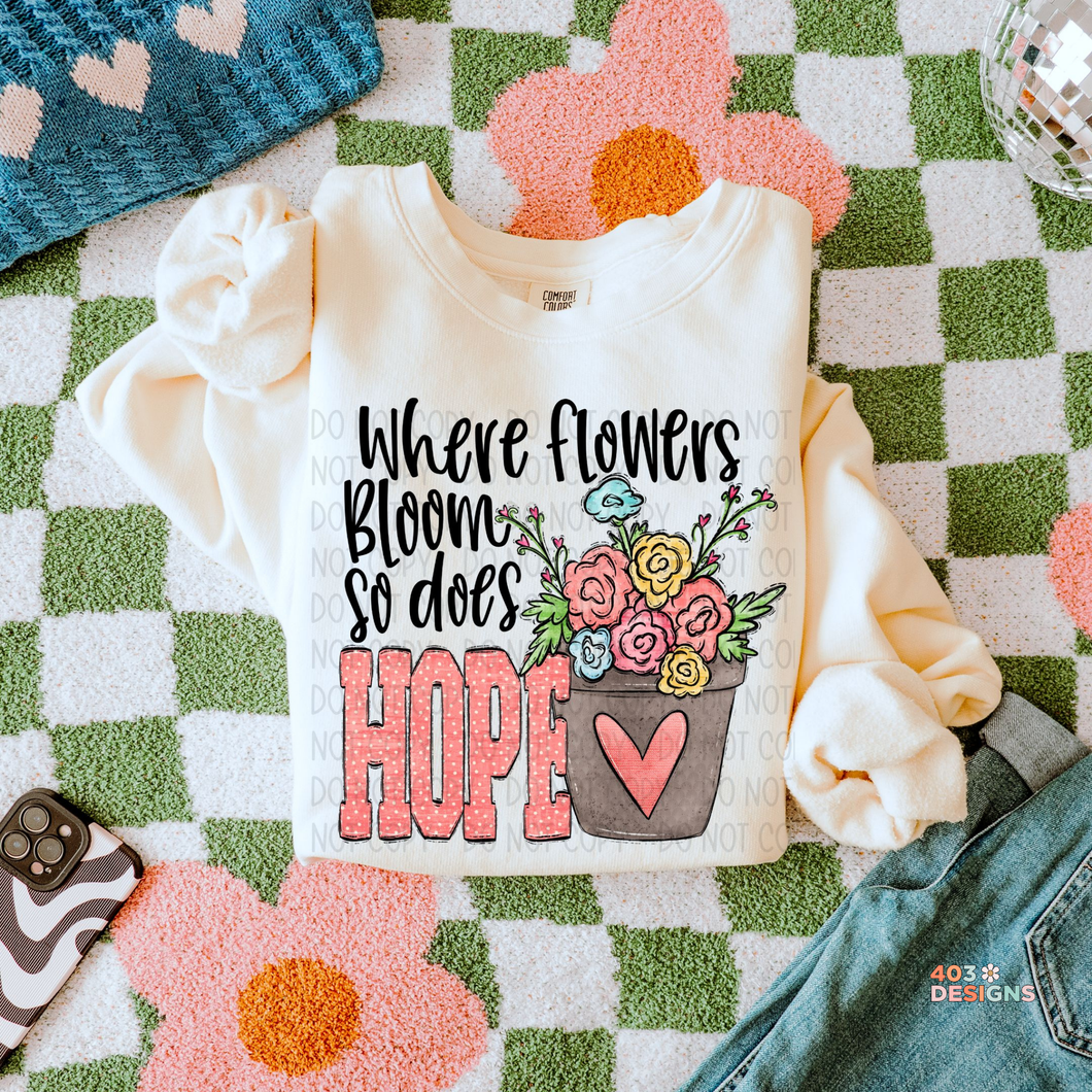 Where Flowers Bloom So Does Hope DTF Transfer